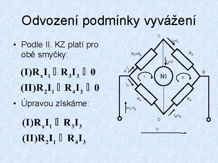 Odvození podmínky vyvážení C I 2=I 1 • Podle II. KZ platí pro obě