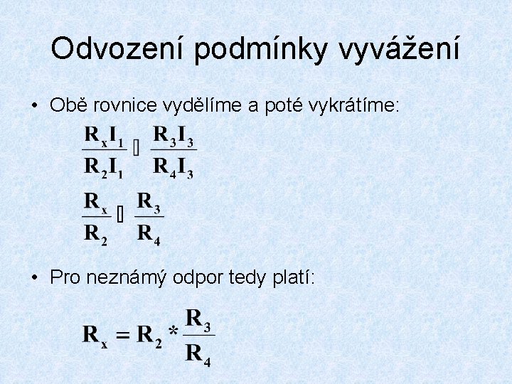 Odvození podmínky vyvážení • Obě rovnice vydělíme a poté vykrátíme: • Pro neznámý odpor