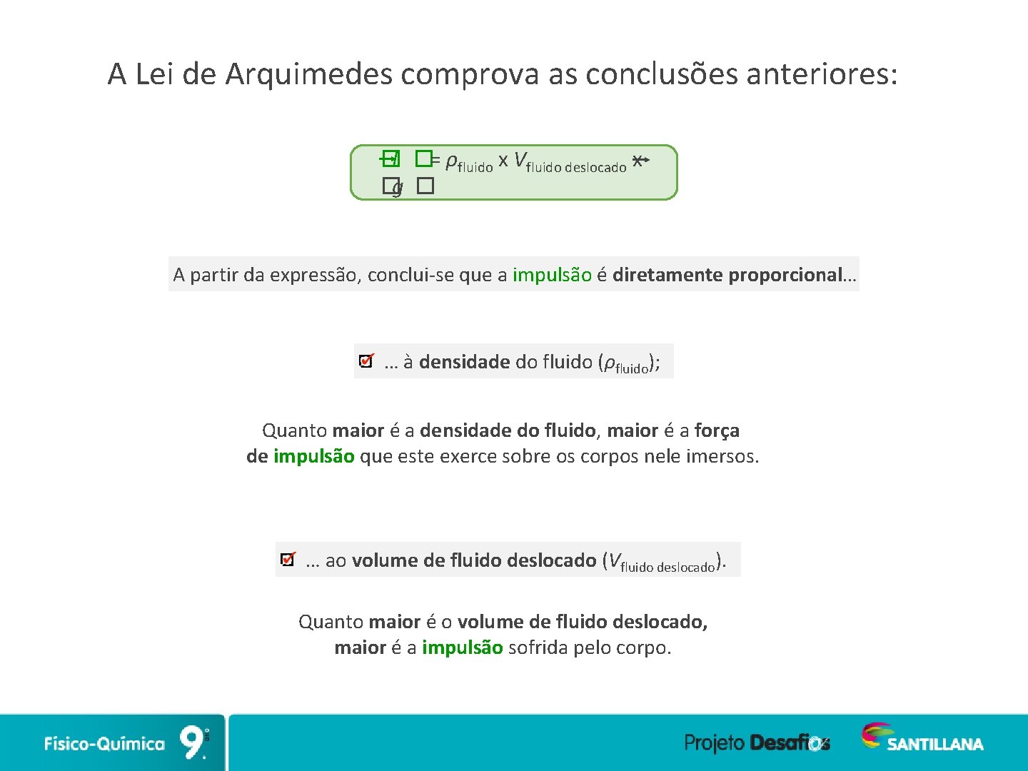 A Lei de Arquimedes comprova as conclusões anteriores: �I �= ρfluido x Vfluido deslocado