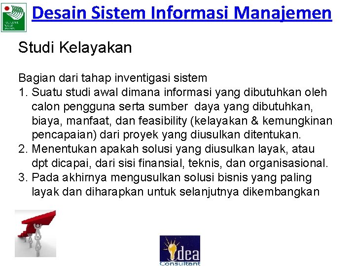 Desain Sistem Informasi Manajemen Studi Kelayakan Bagian dari tahap inventigasi sistem 1. Suatu studi