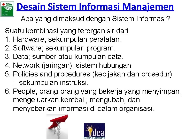 Desain Sistem Informasi Manajemen Apa yang dimaksud dengan Sistem Informasi? Suatu kombinasi yang terorganisir