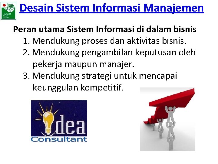 Desain Sistem Informasi Manajemen Peran utama Sistem Informasi di dalam bisnis 1. Mendukung proses