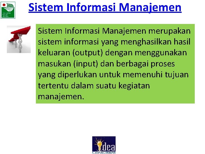 Sistem Informasi Manajemen merupakan sistem informasi yang menghasilkan hasil keluaran (output) dengan menggunakan masukan