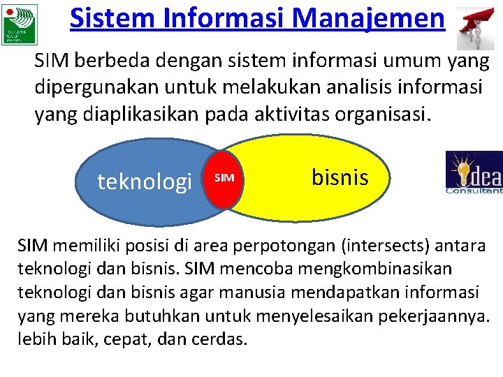 Sistem Informasi Manajemen SIM berbeda dengan sistem informasi umum yang dipergunakan untuk melakukan analisis