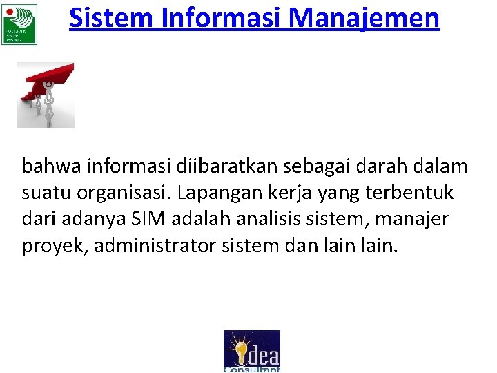 Sistem Informasi Manajemen bahwa informasi diibaratkan sebagai darah dalam suatu organisasi. Lapangan kerja yang