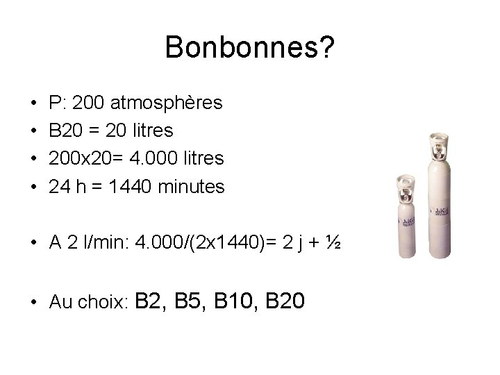 Bonbonnes? • • P: 200 atmosphères B 20 = 20 litres 200 x 20=