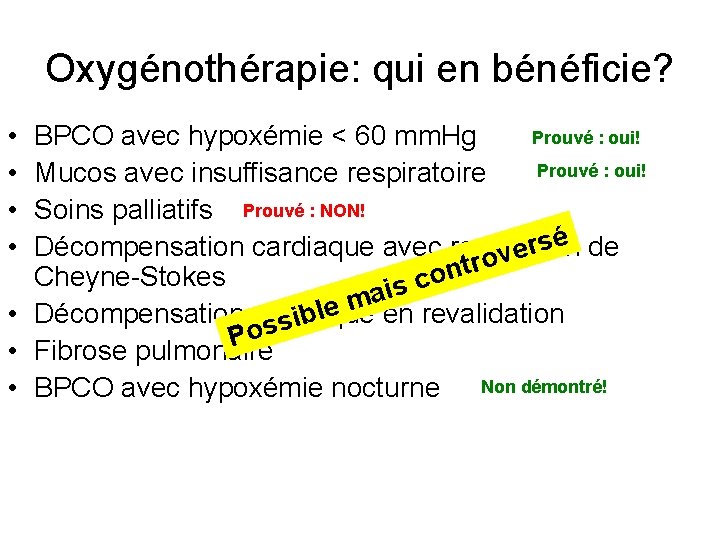 Oxygénothérapie: qui en bénéficie? • • Prouvé : oui! BPCO avec hypoxémie < 60