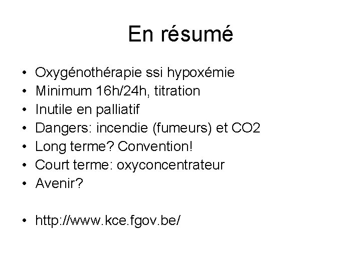 En résumé • • Oxygénothérapie ssi hypoxémie Minimum 16 h/24 h, titration Inutile en