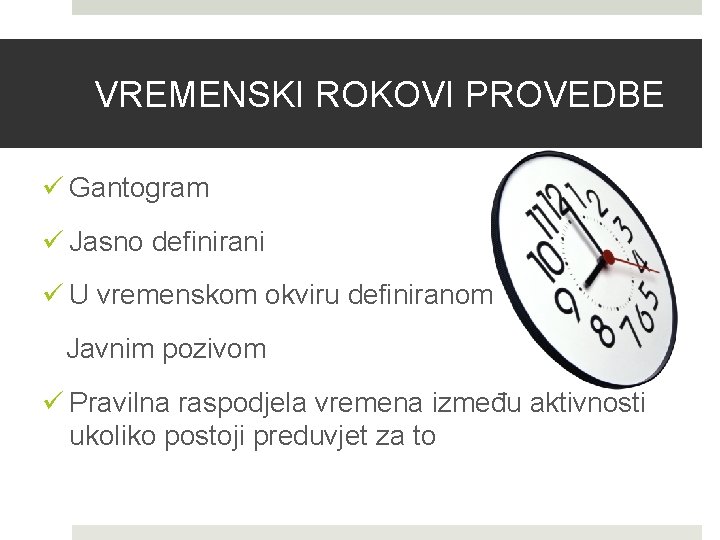 VREMENSKI ROKOVI PROVEDBE ü Gantogram ü Jasno definirani ü U vremenskom okviru definiranom Javnim