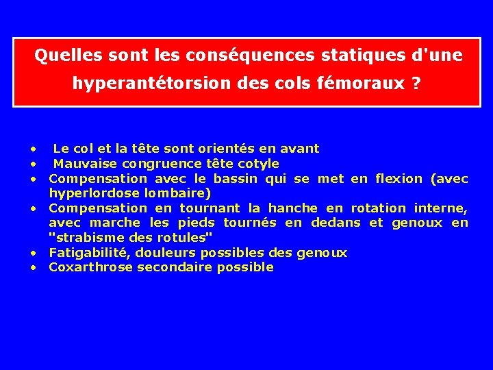 Quelles sont les conséquences statiques d'une hyperantétorsion des cols fémoraux ? • Le col Quelles sont les conséquences statiques d'une hyperantétorsion des cols fémoraux ? • Le col