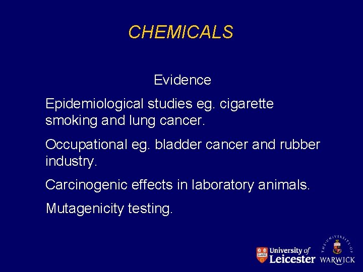 CHEMICALS Evidence Epidemiological studies eg. cigarette smoking and lung cancer. Occupational eg. bladder cancer