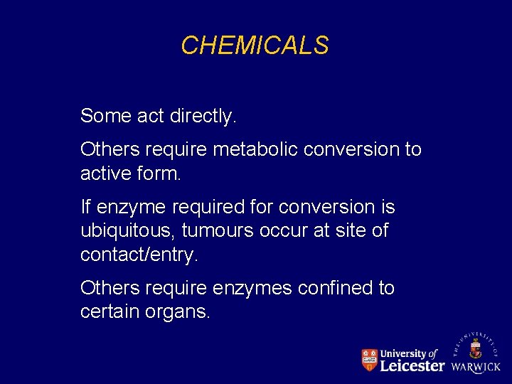 CHEMICALS Some act directly. Others require metabolic conversion to active form. If enzyme required