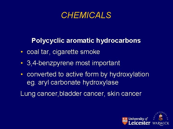 CHEMICALS Polycyclic aromatic hydrocarbons • coal tar, cigarette smoke • 3, 4 -benzpyrene most