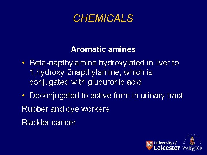 CHEMICALS Aromatic amines • Beta-napthylamine hydroxylated in liver to 1, hydroxy-2 napthylamine, which is