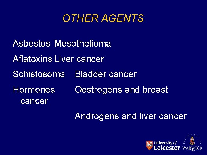 OTHER AGENTS Asbestos Mesothelioma Aflatoxins Liver cancer Schistosoma Bladder cancer Hormones cancer Oestrogens and