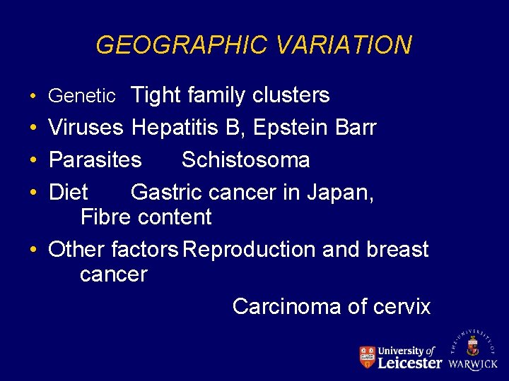 GEOGRAPHIC VARIATION • Genetic Tight family clusters • Viruses Hepatitis B, Epstein Barr •