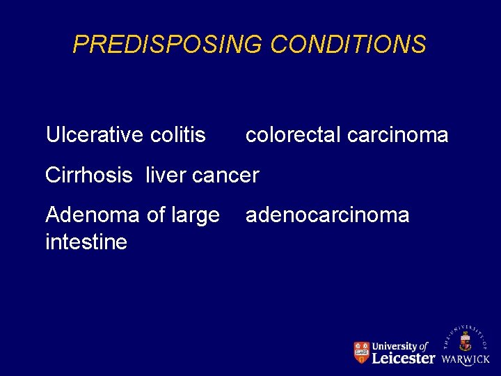 PREDISPOSING CONDITIONS Ulcerative colitis colorectal carcinoma Cirrhosis liver cancer Adenoma of large intestine adenocarcinoma