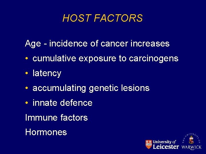 HOST FACTORS Age - incidence of cancer increases • cumulative exposure to carcinogens •