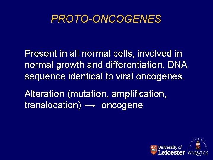 PROTO-ONCOGENES Present in all normal cells, involved in normal growth and differentiation. DNA sequence