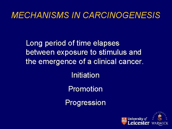MECHANISMS IN CARCINOGENESIS Long period of time elapses between exposure to stimulus and the