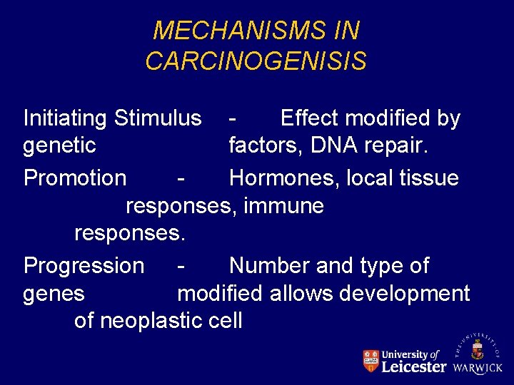 MECHANISMS IN CARCINOGENISIS Initiating Stimulus Effect modified by genetic factors, DNA repair. Promotion Hormones,