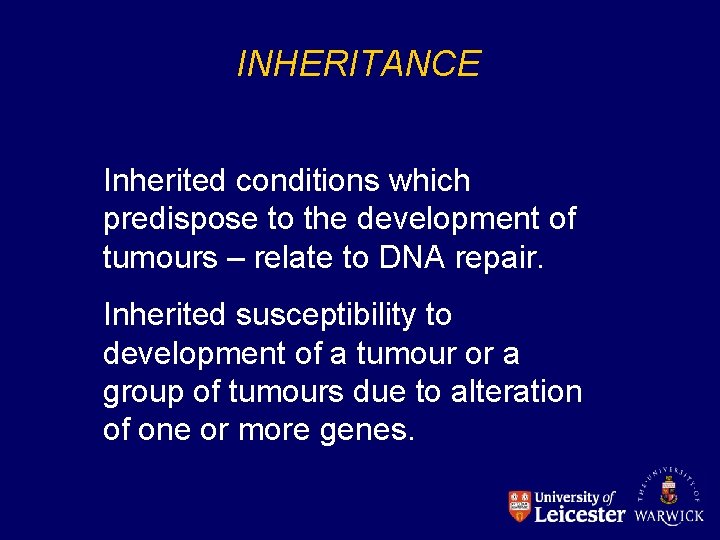 INHERITANCE Inherited conditions which predispose to the development of tumours – relate to DNA