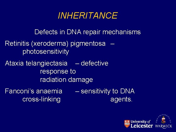 INHERITANCE Defects in DNA repair mechanisms Retinitis (xeroderma) pigmentosa – photosensitivity Ataxia telangiectasia –