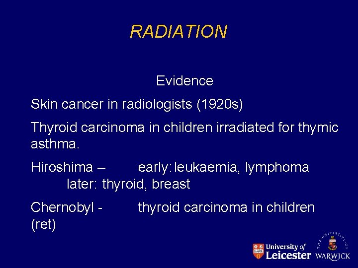 RADIATION Evidence Skin cancer in radiologists (1920 s) Thyroid carcinoma in children irradiated for