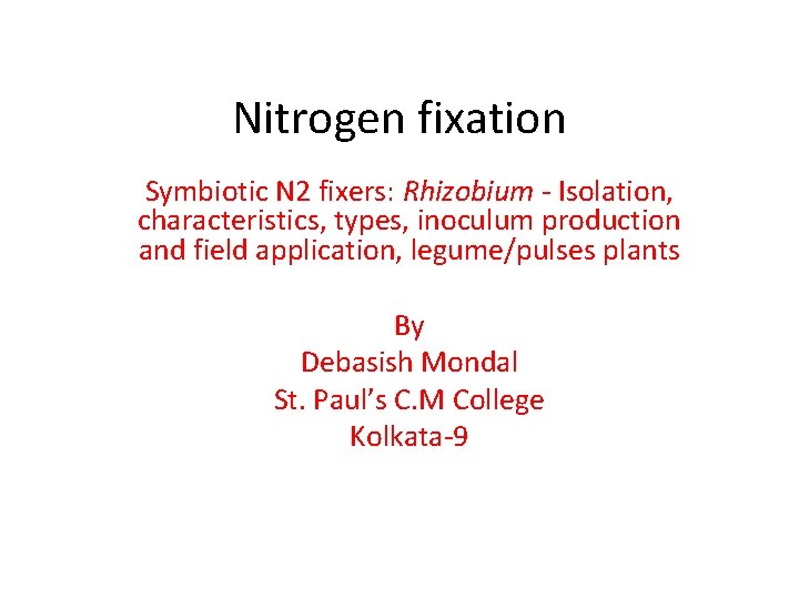 Nitrogen fixation Symbiotic N 2 fixers: Rhizobium - Isolation, characteristics, types, inoculum production and