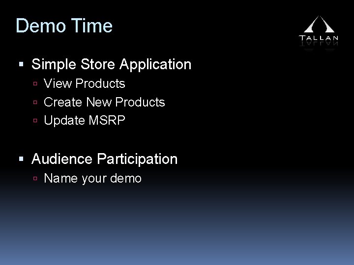 Demo Time Simple Store Application View Products Create New Products Update MSRP Audience Participation