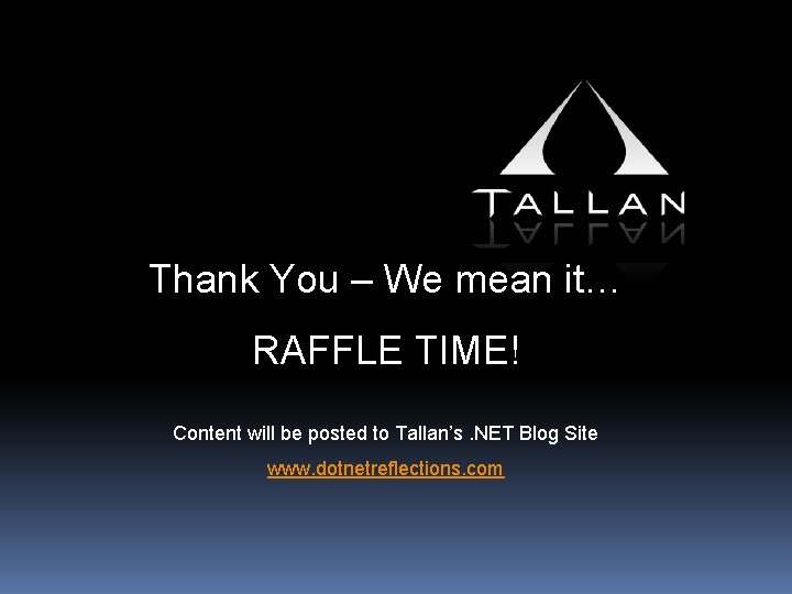 Thank You – We mean it… RAFFLE TIME! Content will be posted to Tallan’s.