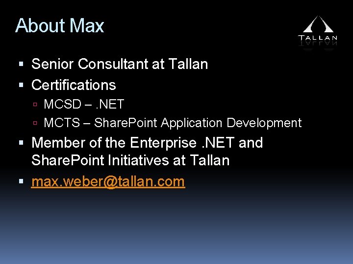 About Max Senior Consultant at Tallan Certifications MCSD –. NET MCTS – Share. Point