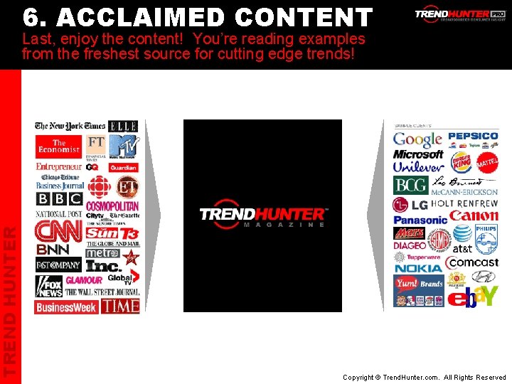 TREND HUNTER 6. ACCLAIMED CONTENT Last, enjoy the content! You’re reading examples from the