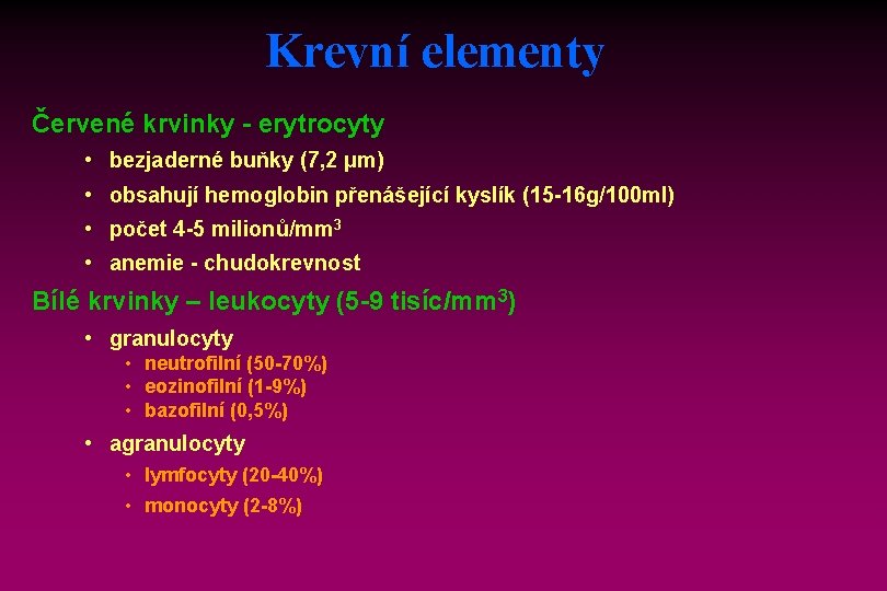 Krevní elementy Červené krvinky - erytrocyty • bezjaderné buňky (7, 2 μm) • obsahují