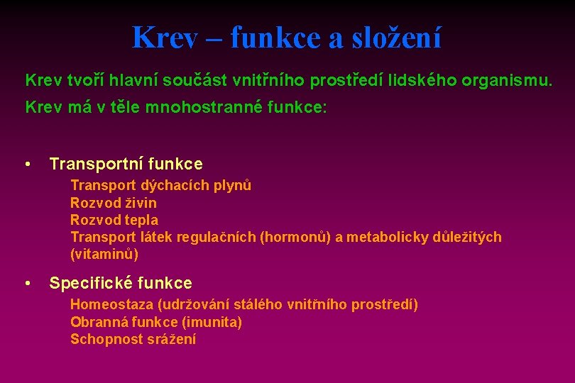 Krev – funkce a složení Krev tvoří hlavní součást vnitřního prostředí lidského organismu. Krev