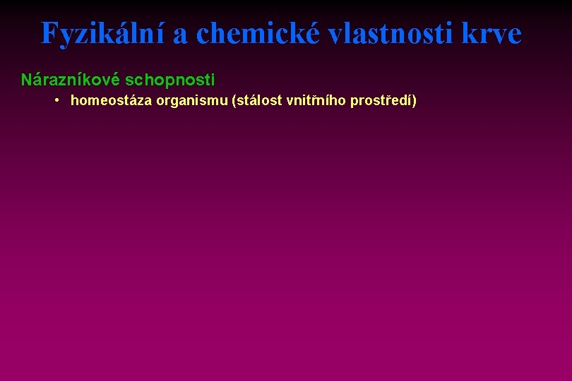 Fyzikální a chemické vlastnosti krve Nárazníkové schopnosti • homeostáza organismu (stálost vnitřního prostředí) 