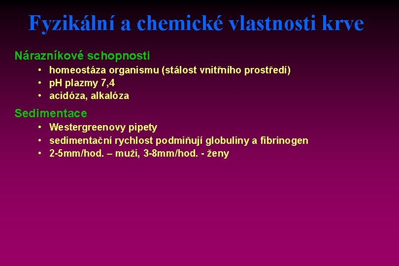 Fyzikální a chemické vlastnosti krve Nárazníkové schopnosti • homeostáza organismu (stálost vnitřního prostředí) •