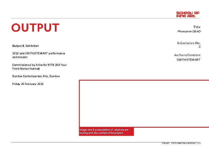 Pronounce DEAD Output 3. Exhibition 3 2010 solo SMITH/STEWART performance commission SMITH/STEWART Commissioned by