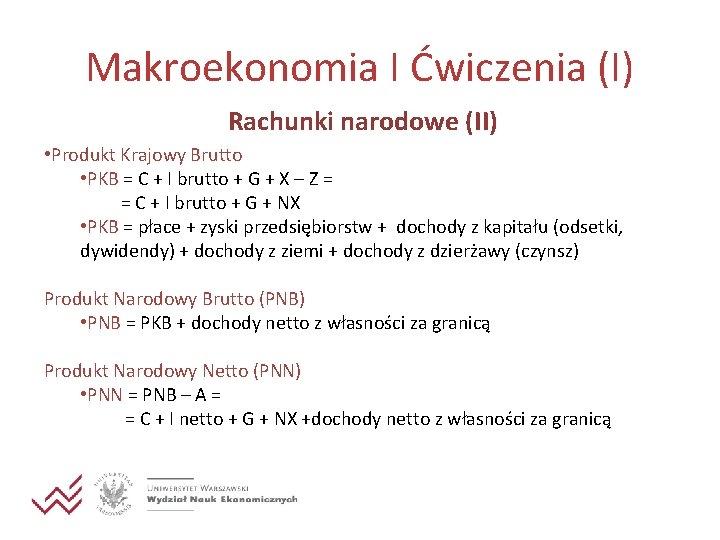 Makroekonomia I Ćwiczenia (I) Rachunki narodowe (II) • Produkt Krajowy Brutto • PKB =