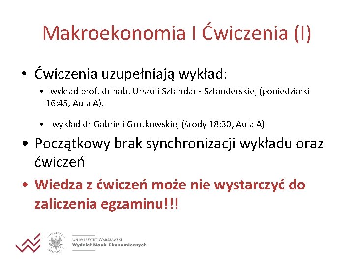 Makroekonomia I Ćwiczenia (I) • Ćwiczenia uzupełniają wykład: • wykład prof. dr hab. Urszuli