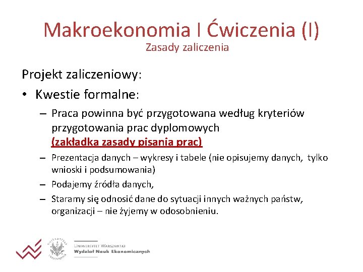 Makroekonomia I Ćwiczenia (I) Zasady zaliczenia Projekt zaliczeniowy: • Kwestie formalne: – Praca powinna