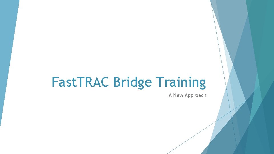 Fast. TRAC Bridge Training A New Approach 