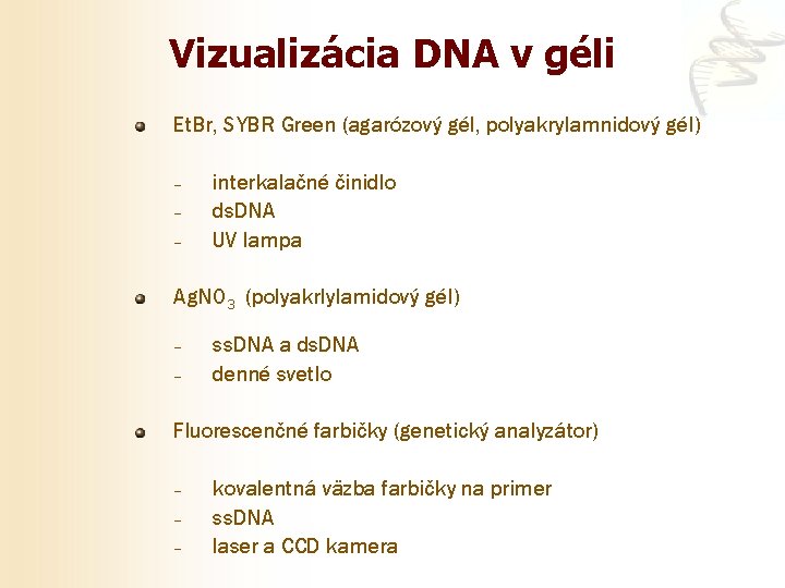 Vizualizácia DNA v géli Et. Br, SYBR Green (agarózový gél, polyakrylamnidový gél) – –