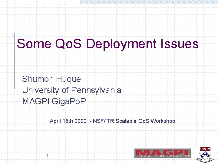 Some Qo. S Deployment Issues Shumon Huque University of Pennsylvania MAGPI Giga. Po. P