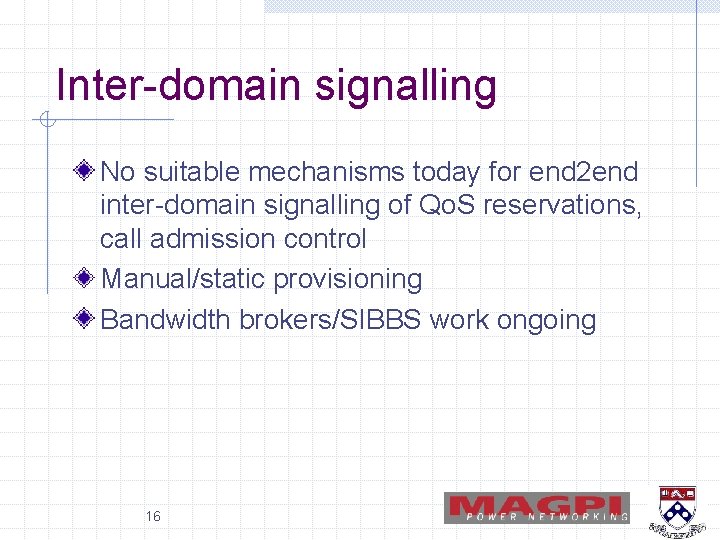 Inter-domain signalling No suitable mechanisms today for end 2 end inter-domain signalling of Qo.