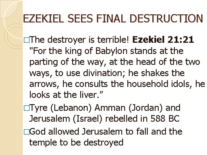 EZEKIEL SEES FINAL DESTRUCTION �The destroyer is terrible! Ezekiel 21: 21 "For the king