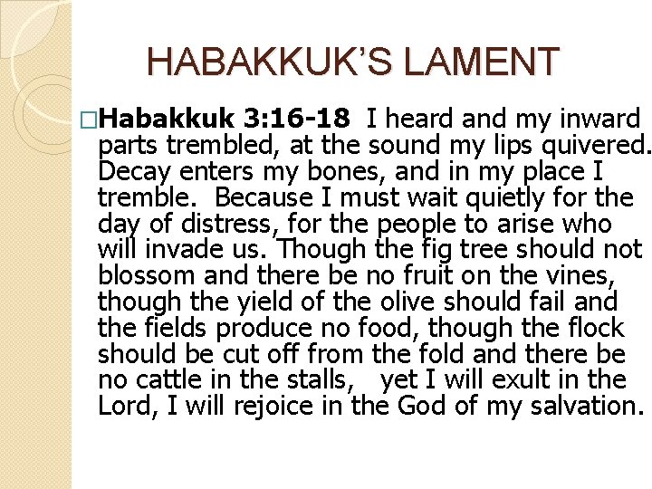 HABAKKUK’S LAMENT �Habakkuk 3: 16 -18 I heard and my inward parts trembled, at