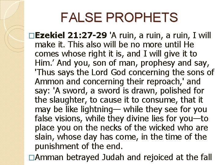FALSE PROPHETS �Ezekiel 21: 27 -29 'A ruin, a ruin, I will make it.