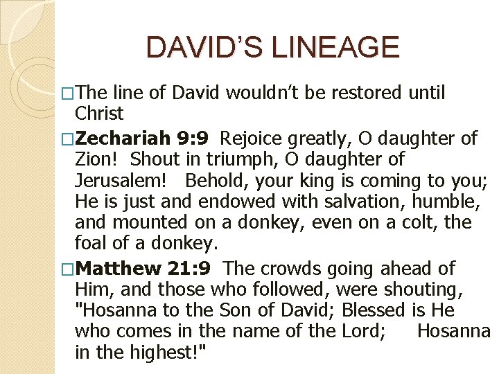 DAVID’S LINEAGE �The line of David wouldn’t be restored until Christ �Zechariah 9: 9