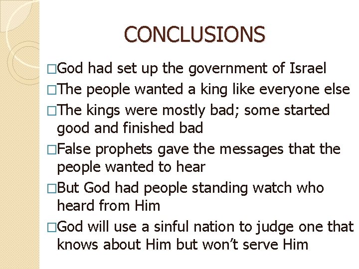 CONCLUSIONS �God had set up the government of Israel �The people wanted a king
